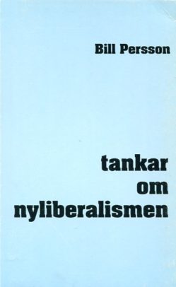 Bill Persson: Tankar om nyliberalismen. Bok/essä.